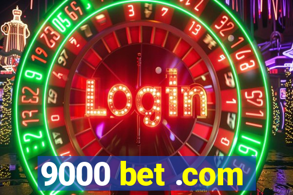 9000 bet .com